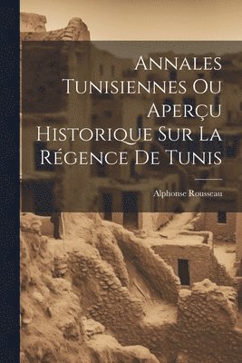 bokomslag Annales Tunisiennes Ou Aperu Historique Sur La Rgence De Tunis