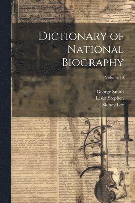 bokomslag Dictionary of National Biography; Volume 40