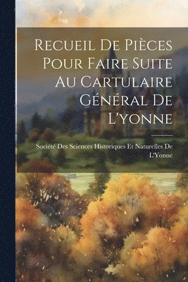 bokomslag Recueil De Pices Pour Faire Suite Au Cartulaire Gnral De L'yonne