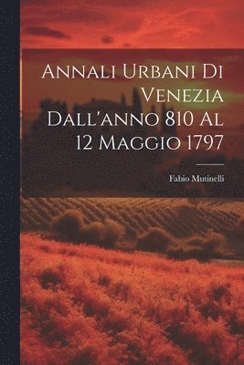 bokomslag Annali Urbani Di Venezia Dall'anno 810 Al 12 Maggio 1797