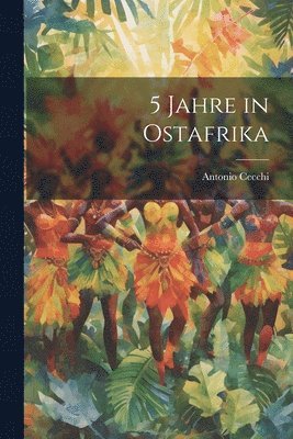 Antonio Cecchi - 5 Jahre in Ostafrika, Häftad