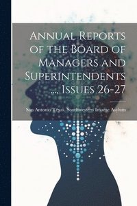 bokomslag Annual Reports of the Board of Managers and Superintendents ..., Issues 26-27