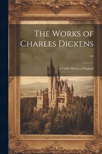 bokomslag The Works of Charles Dickens ...