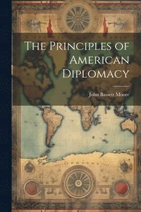 bokomslag The Principles of American Diplomacy