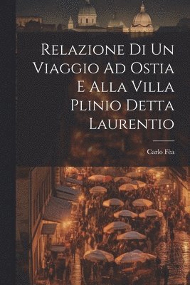 Relazione Di Un Viaggio Ad Ostia E Alla Villa Plinio Detta Laurentio 1