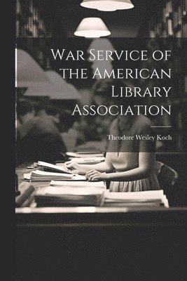 War Service of the American Library Association 1