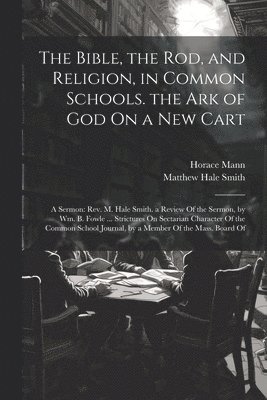 Bible, the Rod, and Religion, in Common Schools. the Ark of God On a New Cart