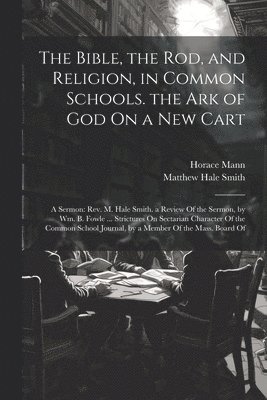 The Bible, the Rod, and Religion, in Common Schools. the Ark of God On a New Cart 1