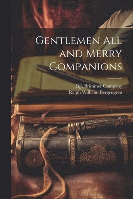 Gentlemen All and Merry Companions 1