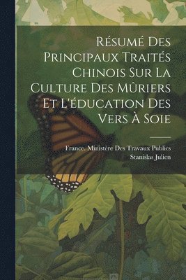 Stanislas Julien, France Ministère Des Travaux Publics - Résumé Des Principaux Traités Chinois Sur La Culture Des Mûriers Et L'éducation Des Vers À Soie, Häftad