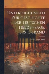 bokomslag Untersuchungen Zur Geschichte Der Teutschen Heldensage, Erster Band