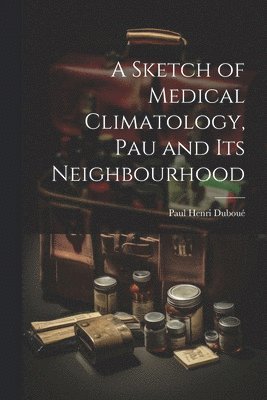 A Sketch of Medical Climatology, Pau and Its Neighbourhood 1