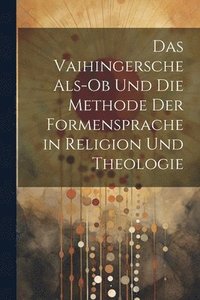 bokomslag Das Vaihingersche Als-Ob Und Die Methode Der Formensprache in Religion Und Theologie