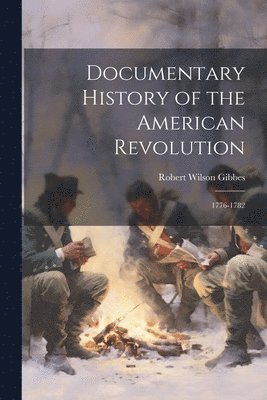 bokomslag Documentary History of the American Revolution