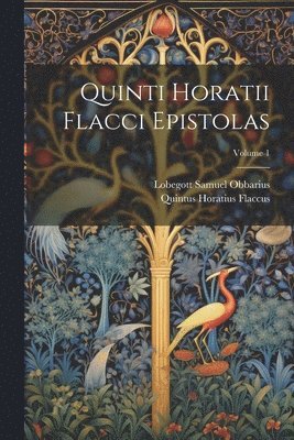 Quintus Horatius Flaccus, Lobegott Samuel Obbarius - Quinti Horatii Flacci Epistolas; Volume 1, Häftad
