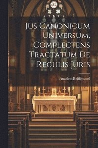 bokomslag Jus Canonicum Universum, Complectens Tractatum De Regulis Juris