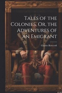 bokomslag Tales of the Colonies, Or, the Adventures of an Emigrant