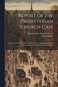 bokomslag Report of the Presbyterian Church Case