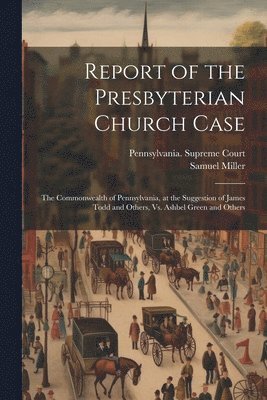 Samuel Miller, Pennsylvania Supreme Court - Report of the Presbyterian Church Case, Häftad