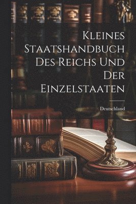 bokomslag Kleines Staatshandbuch des Reichs und der Einzelstaaten