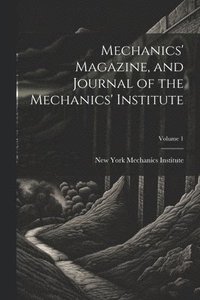 bokomslag Mechanics' Magazine, and Journal of the Mechanics' Institute; Volume 1