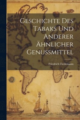 Friedrich Tiedemann - Geschichte des Tabaks und anderer ähnlicher Genussmittel, Häftad