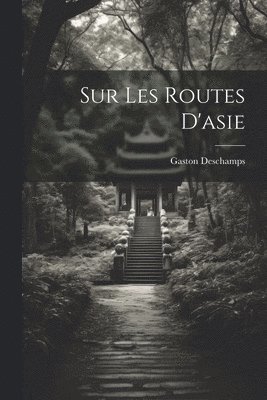 Gaston DesChamps, Gaston Deschamps - Sur Les Routes D'asie, Häftad