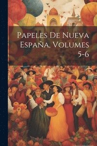 bokomslag Papeles De Nueva Espaa, Volumes 5-6