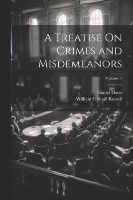 bokomslag Treatise On Crimes and Misdemeanors; Volume 1