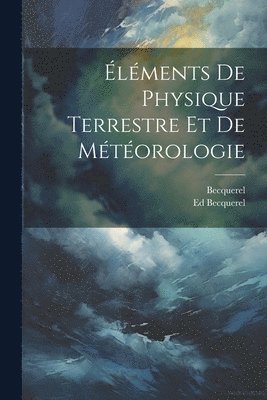 bokomslag Éléments De Physique Terrestre Et De Météorologie