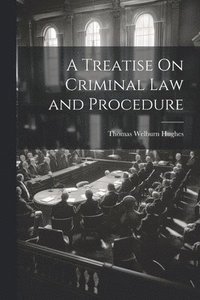 bokomslag A Treatise On Criminal Law and Procedure