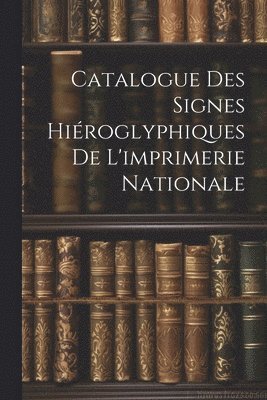 bokomslag Catalogue Des Signes Hiéroglyphiques De L'imprimerie Nationale