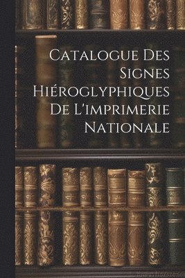 bokomslag Catalogue Des Signes Hiroglyphiques De L'imprimerie Nationale