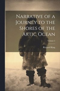 bokomslag Narrative of a Journey to the Shores of the Artic Ocean; Volume 2
