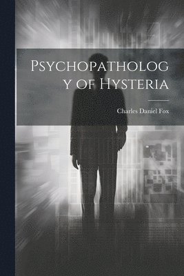 Psychopathology of Hysteria 1