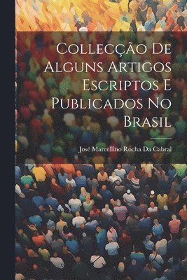 bokomslag Colleco De Alguns Artigos Escriptos E Publicados No Brasil