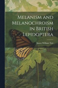 bokomslag Melanism and Melanochroism in British Lepidoptera