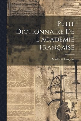 bokomslag Petit Dictionnaire De L'académie Française