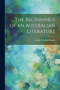 bokomslag The Beginnings of an Australian Literature