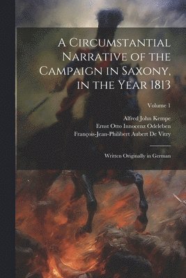 Alfred John Kempe, François-Jean-Philibert Auber de Vitry, Ernst Otto Innocenz Odeleben, François-Jean-Philibert Auber De Vitry - Circumstantial Narrative of the Campaign in Saxony, in the Year 1813, Häftad