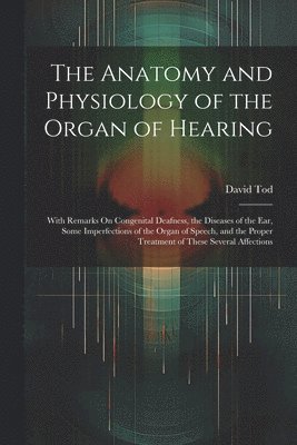 The Anatomy and Physiology of the Organ of Hearing 1