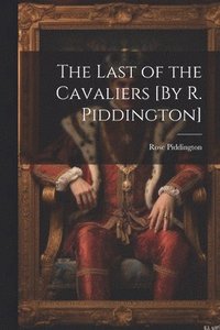 bokomslag The Last of the Cavaliers [By R. Piddington]