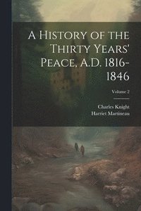bokomslag A History of the Thirty Years' Peace, A.D. 1816-1846; Volume 2