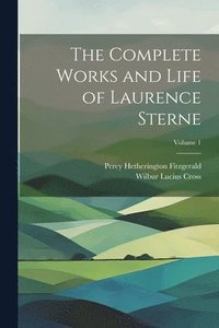 bokomslag The Complete Works and Life of Laurence Sterne; Volume 1