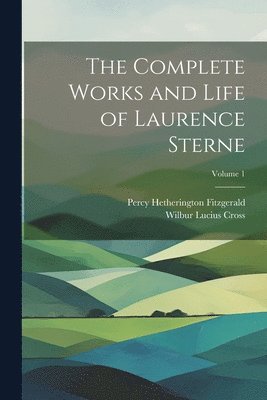 Percy Hetherington Fitzgerald, Wilbur Lucius Cross - Complete Works and Life of Laurence Sterne; Volume 1, Häftad
