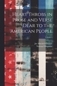 bokomslag Heart Throbs in Prose and Verse Dear to the American People; Volume 1