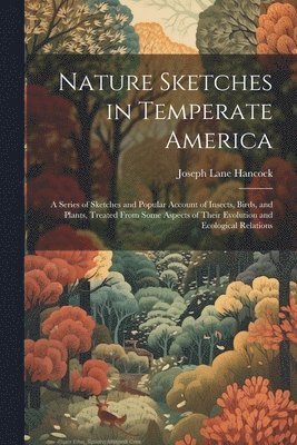 Joseph Lane Hancock - Nature Sketches in Temperate America, Häftad