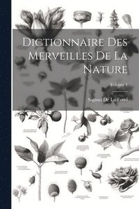 bokomslag Dictionnaire Des Merveilles De La Nature; Volume 1