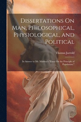 Dissertations On Man, Philosophical, Physiological, and Political 1