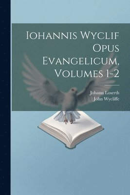 Iohannis Wyclif Opus Evangelicum, Volumes 1-2 1